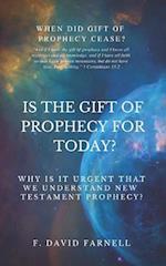 IS THE GIFT OF PROPHECY FOR TODAY?: Why Is It Urgent That We Understand New Testament Prophecy? 