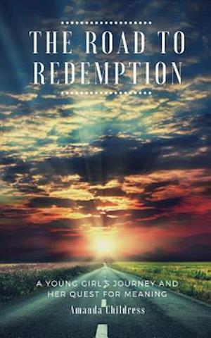 THE ROAD TO REDEMPTION: A Young Girl's Journey and Her Quest for Meaning