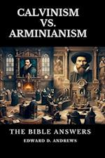 CALVINISM VS. ARMINIANISM: The Bible Answers 