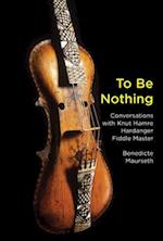 To Be Nothing – Conversations with Knut Hamre, Hardanger Fiddle Master