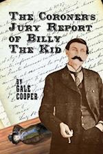 The Coroner's Jury Report of Billy The Kid: The Inquest That Sealed The Fame of Billy Bonney And Pat Garrett 