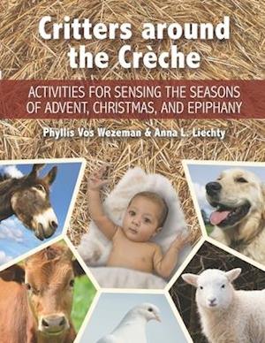 Critters around the Crèche: Activities for Sensing the Seasons of Advent, Christmas, and Epiphany