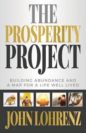 The Prosperity Project: Building Abundance and A Map For A Life Well Lived