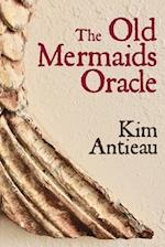 The Old Mermaids Oracle: A Guide to the Wisdom of the Old Sea and the New Desert 