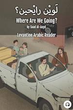 Where Are We Going?: Levantine Arabic Reader (Syrian Arabic) 