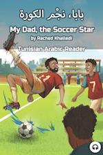 My Dad, the Soccer Star: Tunisian Arabic Reader 