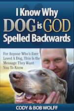 I Know Why Dog Is GOD Spelled Backwards