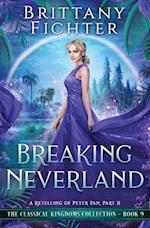 Breaking Neverland: A Retelling of Peter Pan, Part II 