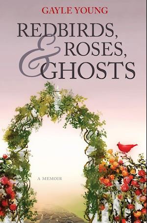 Redbirds, Roses & Ghosts