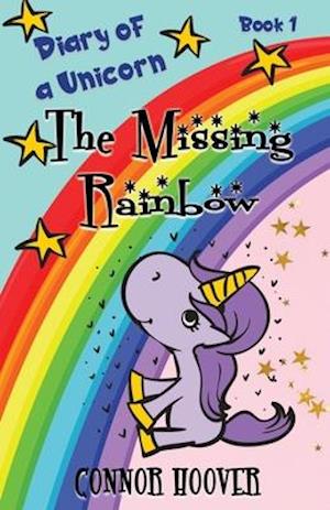 The Missing Rainbow: A Diary of a Unicorn Adventure