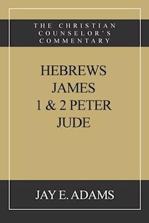 Hebrews, James. I & II Peter, Jude: The Christian Counselor's Commentary