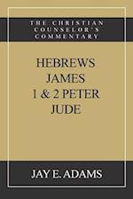 Hebrews, James. I & II Peter, Jude: The Christian Counselor's Commentary 