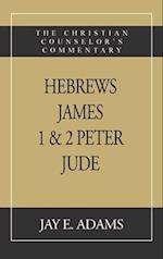 Hebrews, James. I & II Peter, Jude: The Christian Counselor's Commentary 