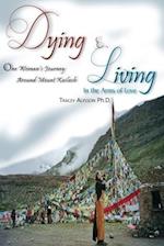 Dying & Living In The Arms of Love: One Woman's Journey Around Mount Kailash 