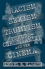 Racism, Sexism, Trumpism, Pseudo-Christianity and the Cinema