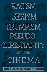 Racism, Sexism, Trumpism, Pseudo-Christianity And The Cinema