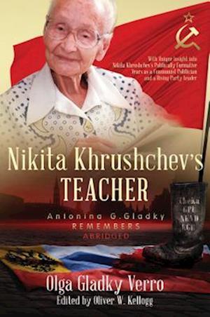 Nikita Khrushchev's Teacher: Antonina G. Gladky Remembers