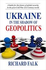 Ukraine in the Shadow of Geopolitics