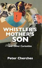Whistler's Mother's Son and Other Curiosities