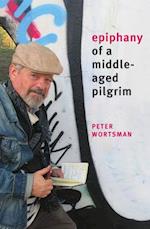 Epiphany of a Middle-Aged Pilgrim: essays in lieu of a memoir 