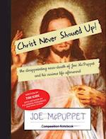 Christ Never Showed Up!: the disappointing near-death of Joe McPuppet and his curious life afterward 