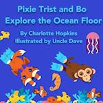 Pixie Trist and Bo Explore the Ocean Floor