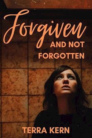 Forgiven and Not Forgotten