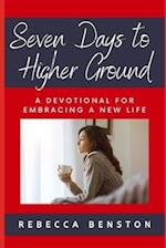 Seven Days to Higher Ground: A Devotional for Embracing a New Life 