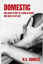 Domestic: One man's story of living in abuse and how to get out 