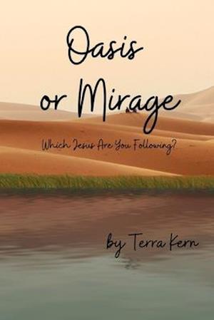 Oasis or Mirage: Which Jesus Are You Following?