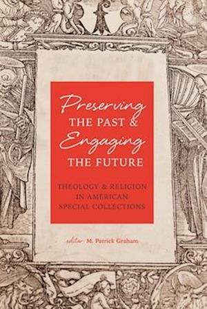 Preserving the Past & Engaging the Future: Theology & Religion in American Special Collections