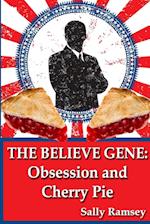 The Believe Gene: Obsession and Cherry Pie 