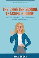 The Charter School Teacher's Guide to Understanding Homeschool and Parent-led Learning: 978-1-949813-40-1 
