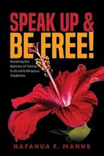 Speak up & Be Free!: Breaking Through Barriers of Family, Cultural & Religious Traditions 