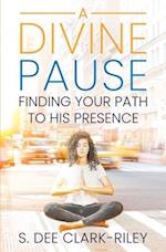 A Divine Pause: Finding Your Path to His Presence 