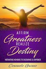 Affirm Greatness Realize Destiny: Motivating Memoir To Encourage & Empower 