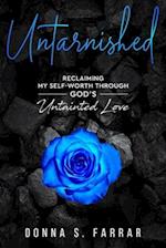 UNTARNISHED: Reclaiming my self worth through GOD's Untainted Love 