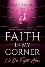 FAITH IN MY CORNER NO ONE FIGHTS ALONE: Reflections of a Caregiver 