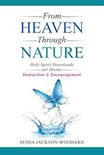 From Heaven Through Nature: Holy Spirit Downloads for Divine Instruction & Encouragement 