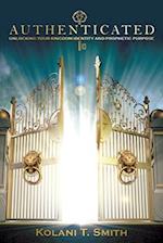 Authenticated : Unlocking Your Kingdom Identity and Prophetic Purpose 