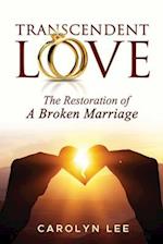 Transcendent Love: The Restoration of a Broken Marriage 