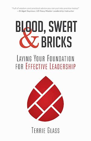 Blood, Sweat and Bricks: Laying Your Foundation for Effective Leadership