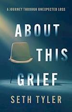 About This Grief: A Journey Through Unexpected Loss 
