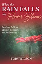 When the Rain Falls the Flower Blooms : Surviving difficult times in marriage (relationships) 