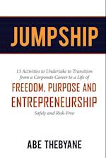 JUMPSHIP: 13 Activities to Undertake to Transition from a Corporate Career to a Life of FREEDOM, PURPOSE AND ENTREPRENEURSHIP 