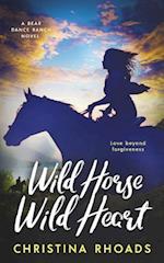 Wild Horse, Wild Heart: A Bear Dance Ranch Series Novel 