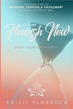 It's Time Flourish Now: Grow Vigorously & Thrive 