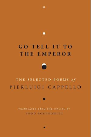 Go Tell It to the Emperor: The Selected Poems of Pierluigi Cappello