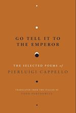 Go Tell It to the Emperor: The Selected Poems of Pierluigi Cappello 
