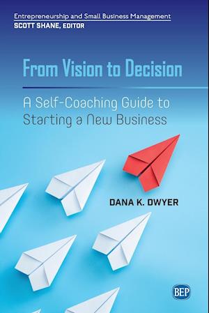 From Vision to Decision: A Self-Coaching Guide to Starting a New Business